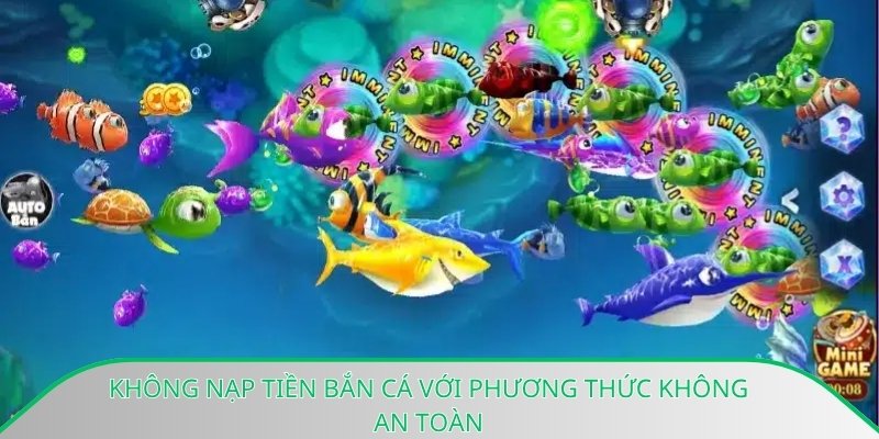 Không nạp tiền bắn cá với phương thức không an toàn