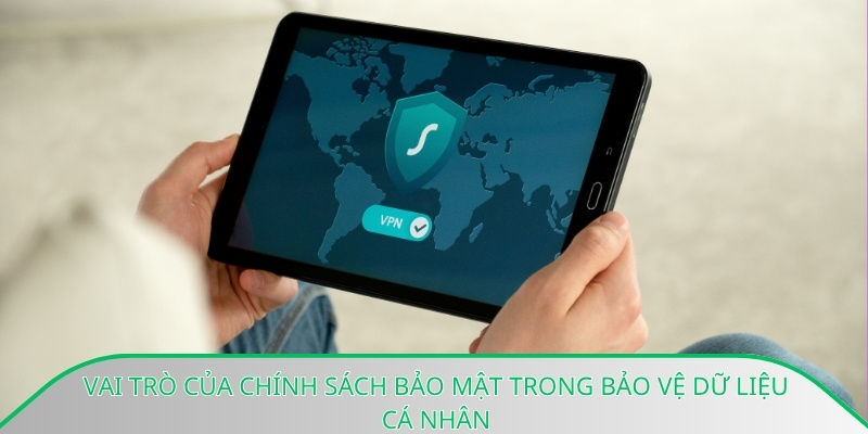 Vai trò của chính sách bảo mật trong bảo vệ dữ liệu cá nhân