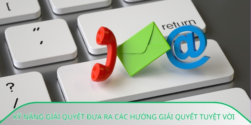 Kỹ năng giải quyết đưa ra các hướng giải quyết tuyệt vời