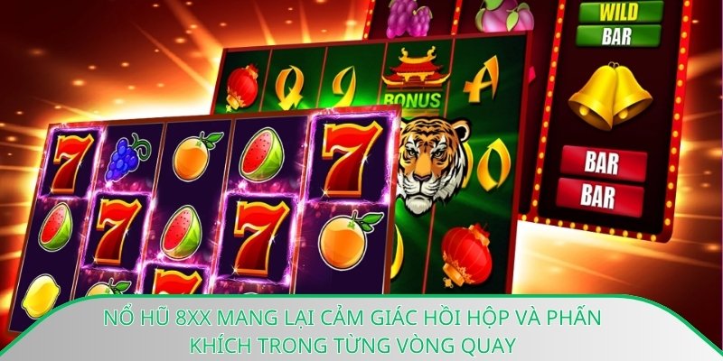 Nổ hũ 8xx mang lại cảm giác hồi hộp và phấn khích trong từng vòng quay